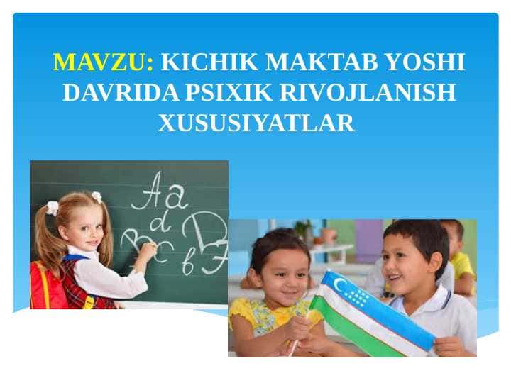 KICHIK MAKTAB YOSHI DAVRIDA PSIXIK RIVOJLANISH XUSUSIYATLAR (taqdimot)