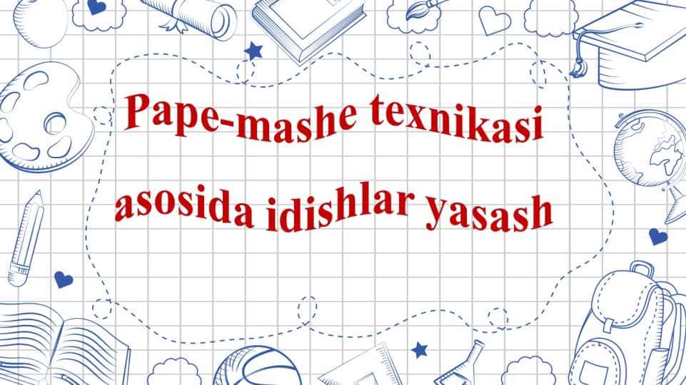 Pape-mashe texnikasi asosida idishlar yasash
