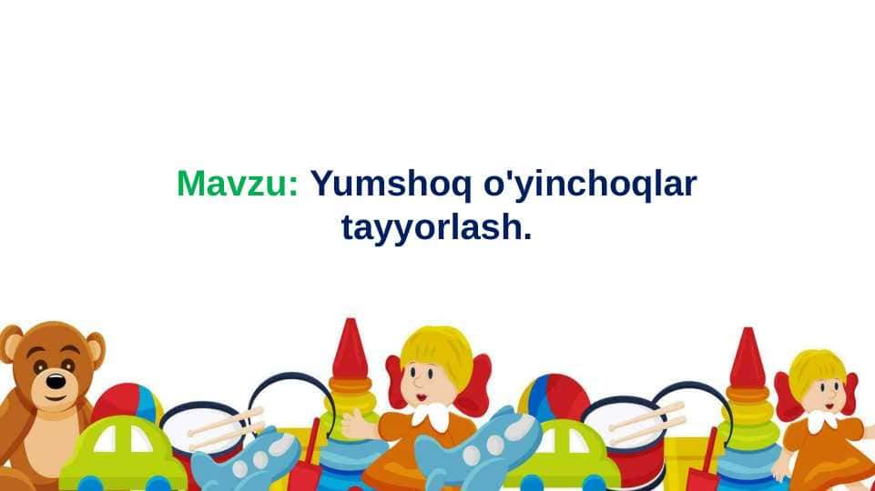 "Yumshoq o'yinchoqlar tayyorlash" taqdimot