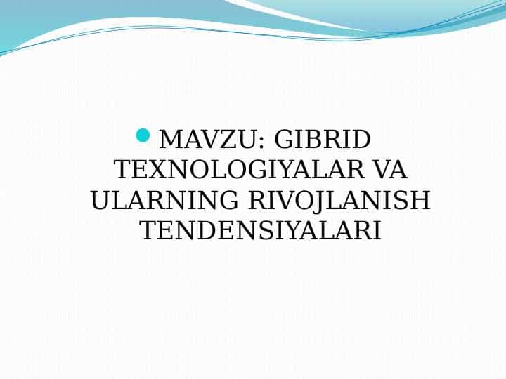 MAVZU: GIBRID TEXNOLOGIYALAR VA ULARNING RIVOJLANISH TENDENSIYALARI