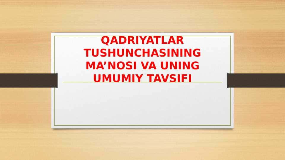 QADRIYATLAR TUSHUNCHASINING MA’NOSI VA UNING UMUMIY TAVSIFI