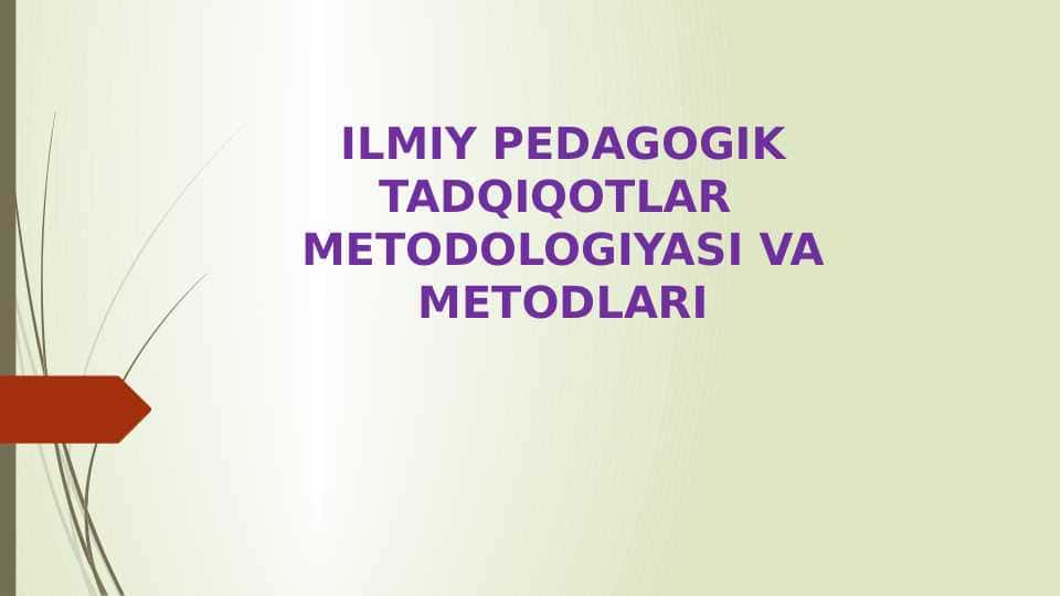 ILMIY PEDAGOGIK TADQIQOTLAR METODOLOGIYASI VA METODLARI (taqdimot)