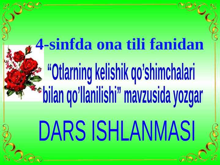 Otlarning kelishik qo’shimchalari
bilan qo’llanilishi. Dars ishlanma