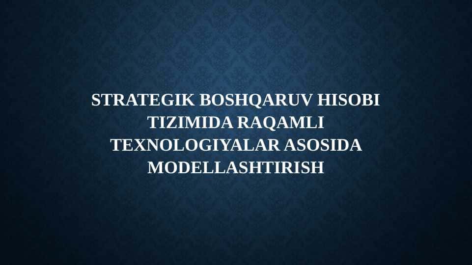 Strategik boshqaruv hisobi tizimida raqamli texnologiyalar asosida modellashtirish