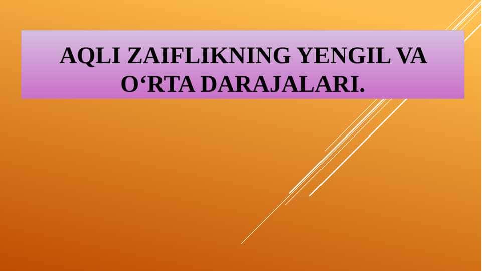 Aqli zaiflikning yengil va o‘rta darajalari.