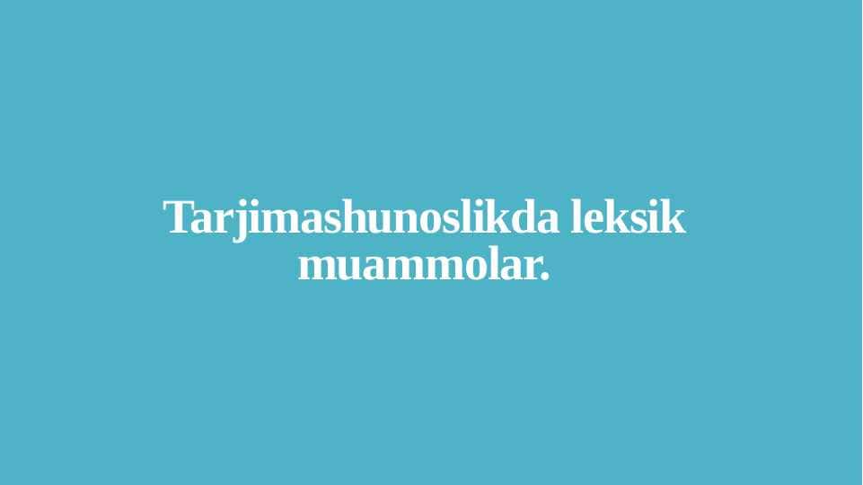 Tarjimashunoslikda leksik muammolar..