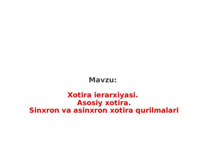 Xotira ierarxiyasi. Asosiy xotira.Sinxron va asinxron xotira qurilmalari