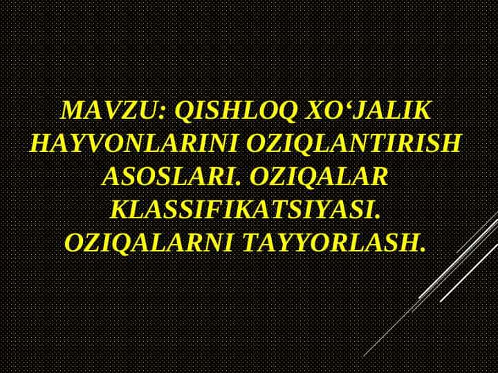 Qishloq xo‘jalik hayvonlarini oziqlantirish asoslari. Oziqalar klassifikatsiyasi. Oziqalarni tayyorlash