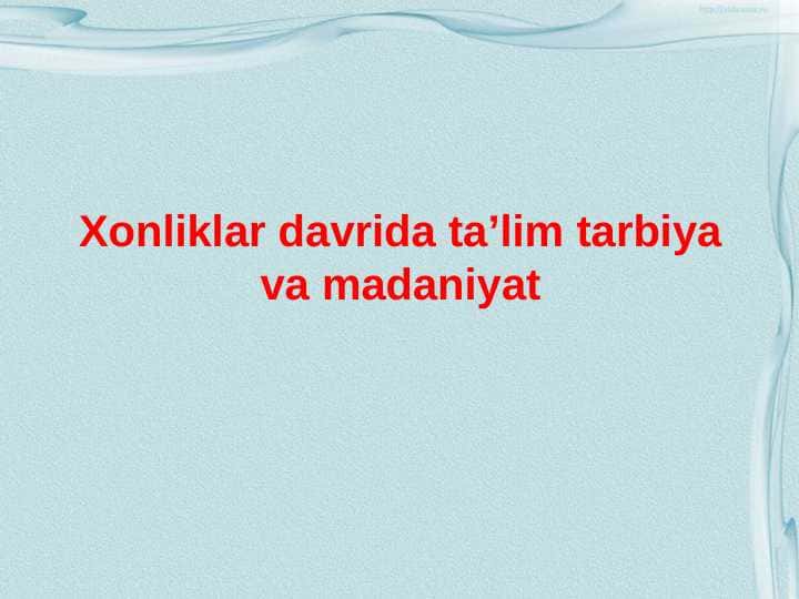 Xonliklar davrida ta’lim tarbiya va madaniyat