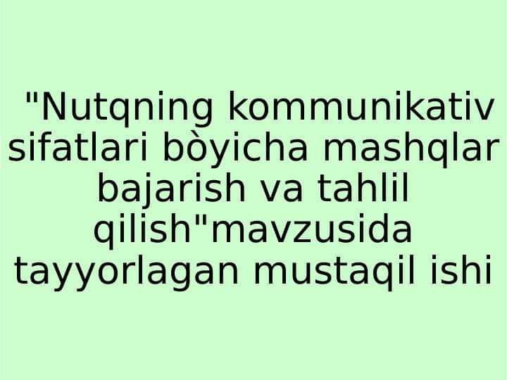 Nutqning kommunikativ sifatlari bòyicha mashqlar bajarish va tahlil qilish