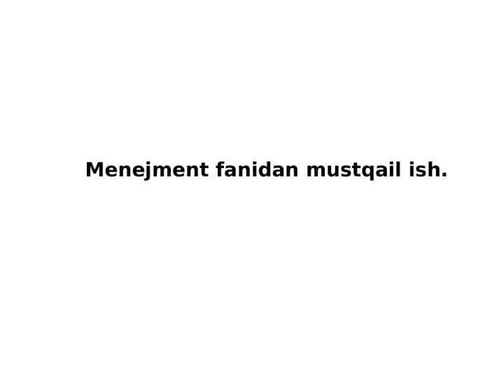 Menejment fanidan mustqail ish. pptx