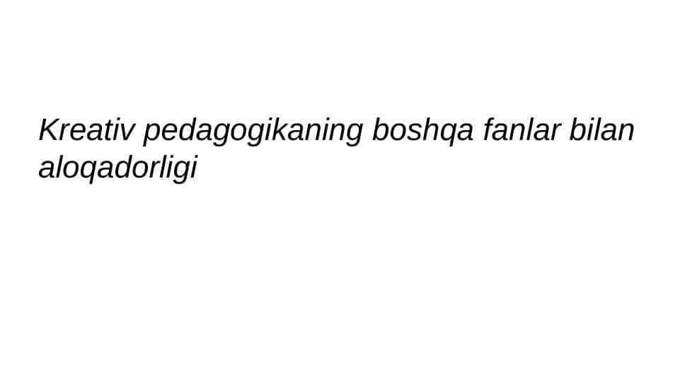 kreativ pedagogikaning boshqa fanlar bilan aloqadorligi