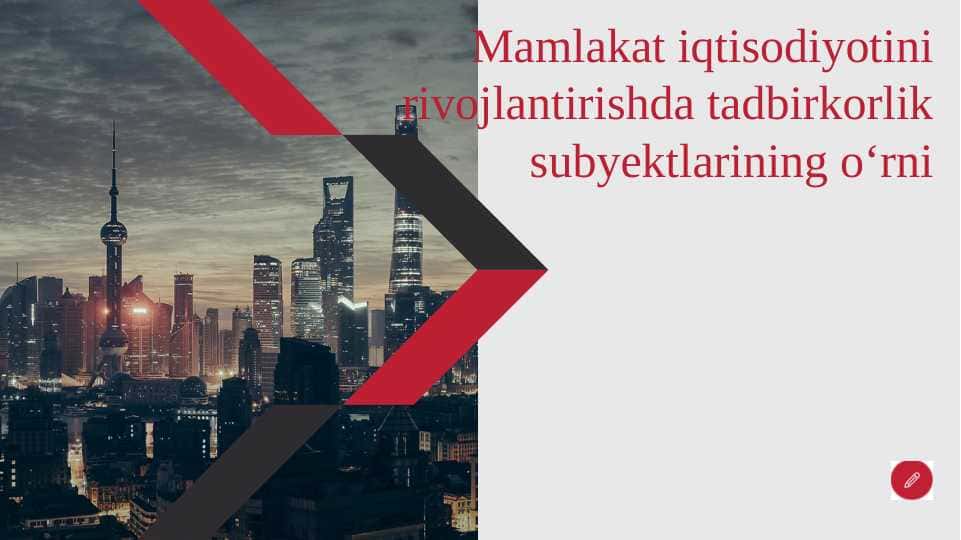 Mamlakat iqtisodiyotini rivojlantirishda tadbirkorlik subyektlarining o‘rni