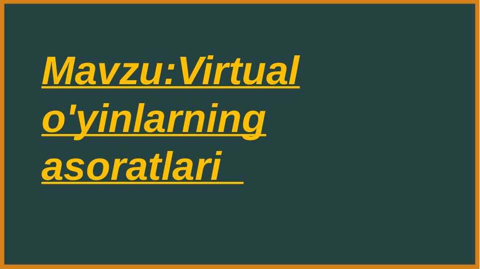 Mavzu:Virtual o'yinlarning asoratlari