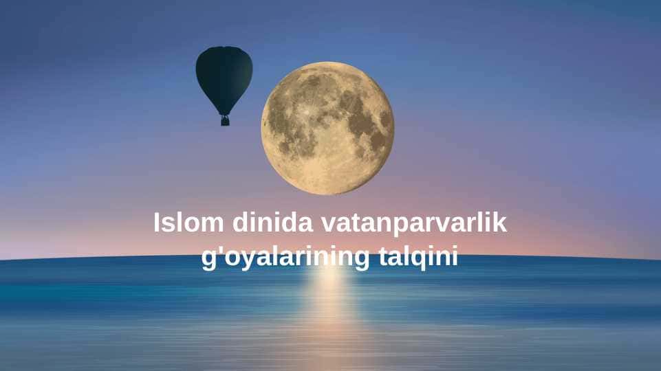 Islom dinida vatanparvarlik g'oyalarining talqini