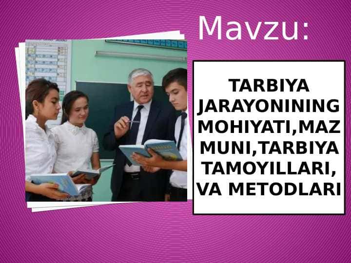 Tarbiya jarayonining mohiyati,mazmuni,tarbiya tamoyillari,va metodlari