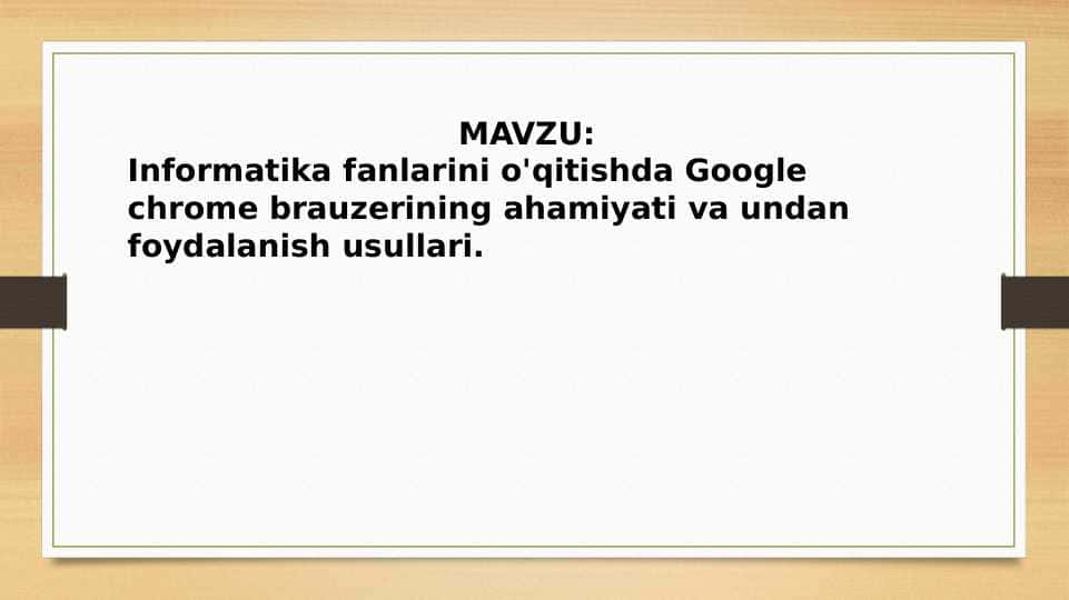 Informatika fanlarini o'qitishda Google chrome brauzerining ahamiyati va undan foydalanish usullari