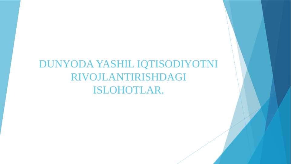 DUNYODA YASHIL IQTISODIYOTNI RIVOJLANTIRISHDAGI ISLOHOTLAR.