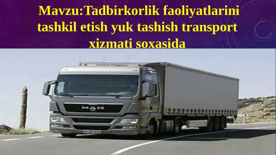 Tadbirkorlik faoliyatlarini tashkil etish yuk tashish transport xizmati soxasida