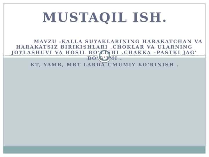Kalla suyaklarining harakatchan va harakatsiz birikishlari .Choklar va ularning joylashuvi va hosil bo’lishi .Chakka –pastki jag’ bo’g’imi . KT, YAMR, MRT larda umumiy ko’rinish .
