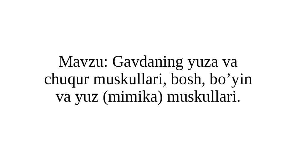 Gavdaning yuza va chuqur muskullari, bosh, bo’yin va yuz (mimika) muskullari
