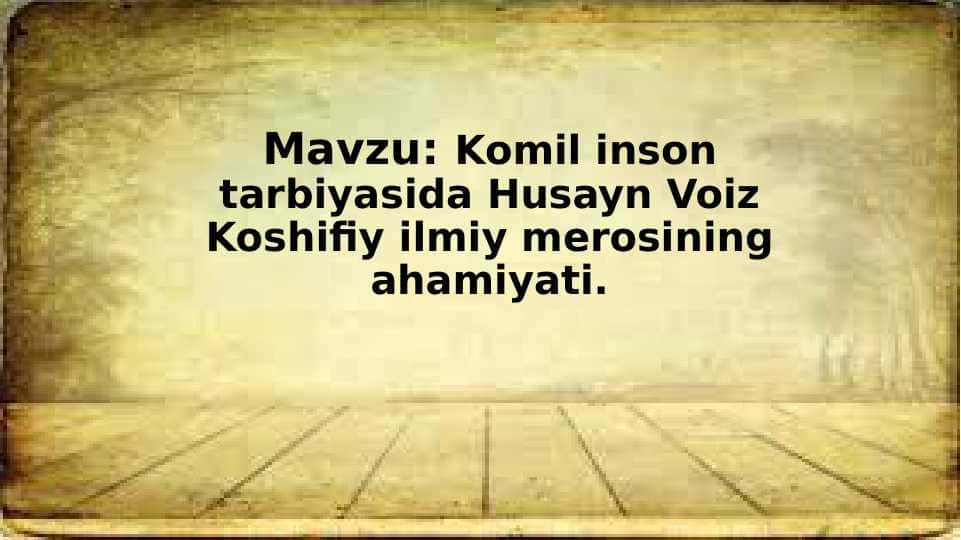Komil inson tarbiyasida Husayn Voiz Koshifiy ilmiy merosining ahamiyati.