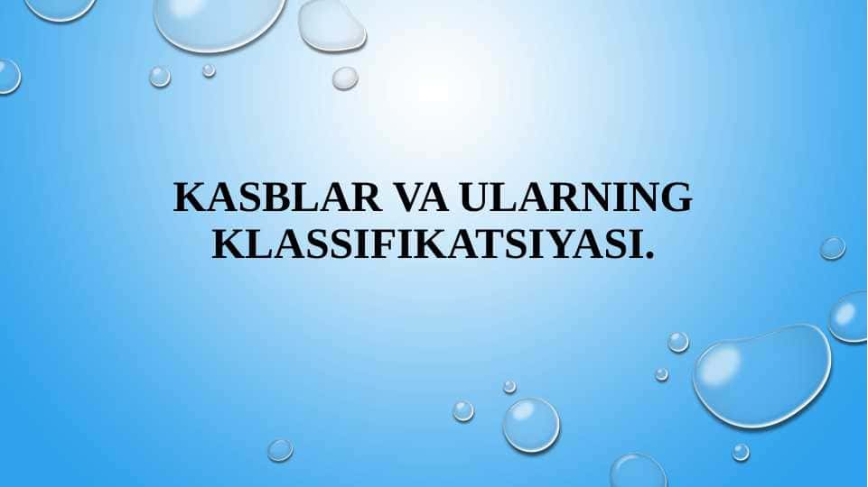 Kasblar va ularning klassifikatsiyasi.
