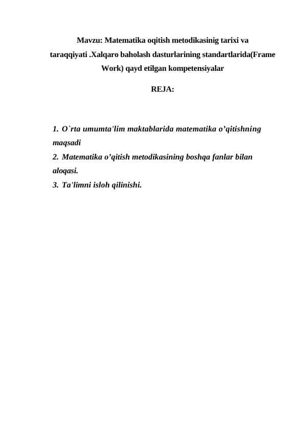 Matematika oqitish metodikasinig tarixi va taraqqiyati .Xalqaro baholash dasturlarining standartlarida(Frame Work) qayd etilgan kompetensiyalar