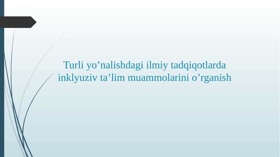 Turli yo’nalishdagi ilmiy tadqiqotlarda inklyuziv ta’lim muammolarini o’rganish
