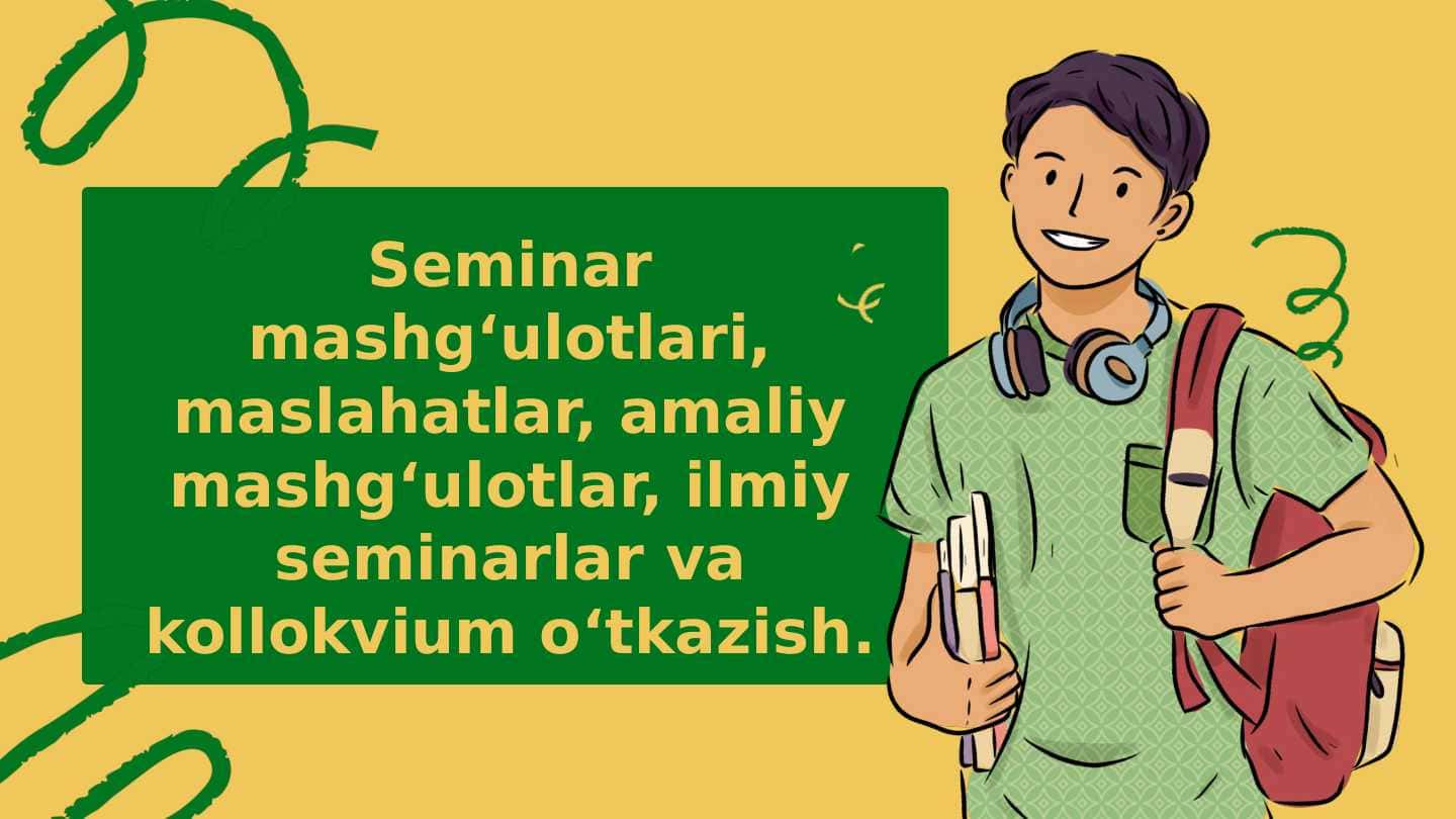 Seminar mashg‘ulotlari, maslahatlar, amaliy mashg‘ulotlar, ilmiy seminarlar va kollokvium o‘tkazish
