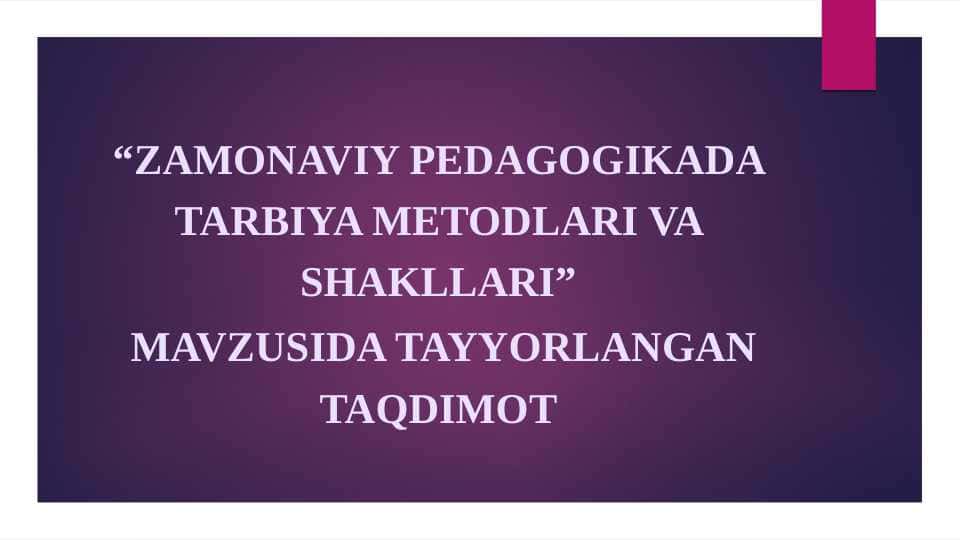 Zamonaviy pedagogikada tarbiya metodlari va shakllari