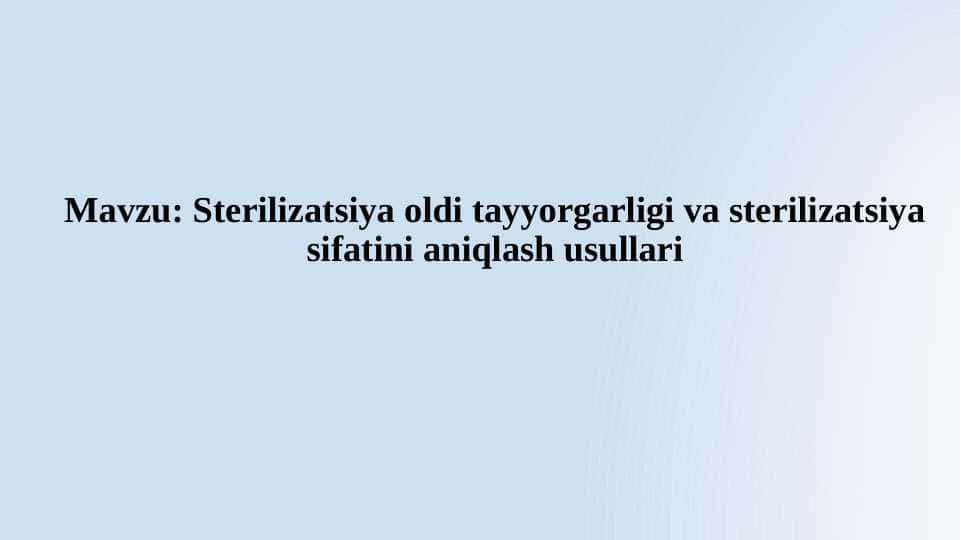 Sterilizatsiya oldi tayyorgarligi
va sterilizatsiya sifatini aniqlash usullari