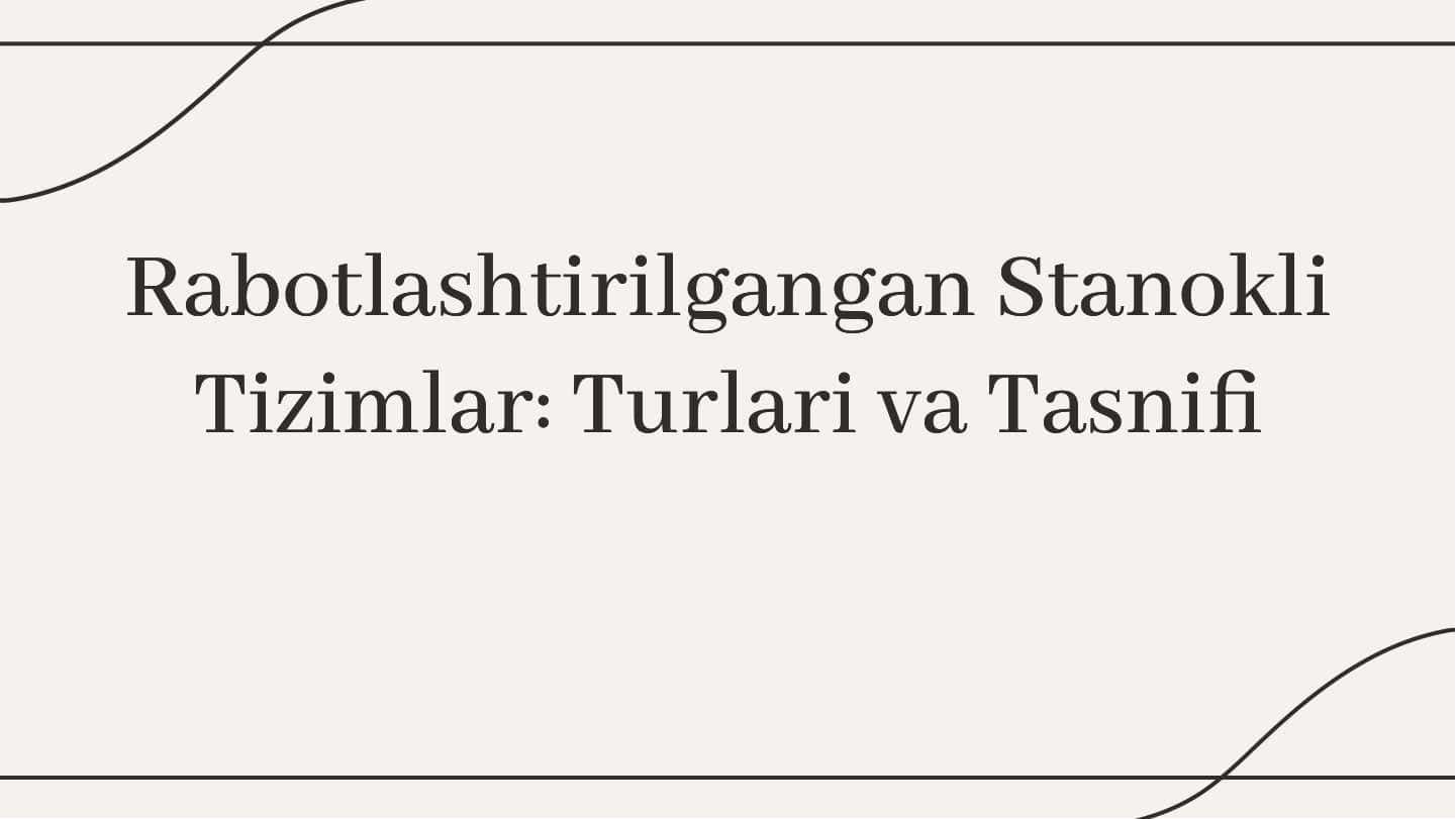 Rabotlashtirilgangan stanokli tizimlar turlari va tasnifi