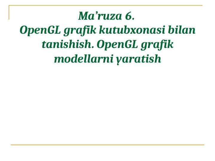 OpenGL grafik kutubxonasi bilan tanishish. OpenGL grafik modellarni yaratish