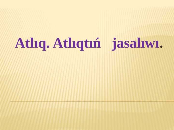 Atlıq. Atlıqtıń jasalıwı