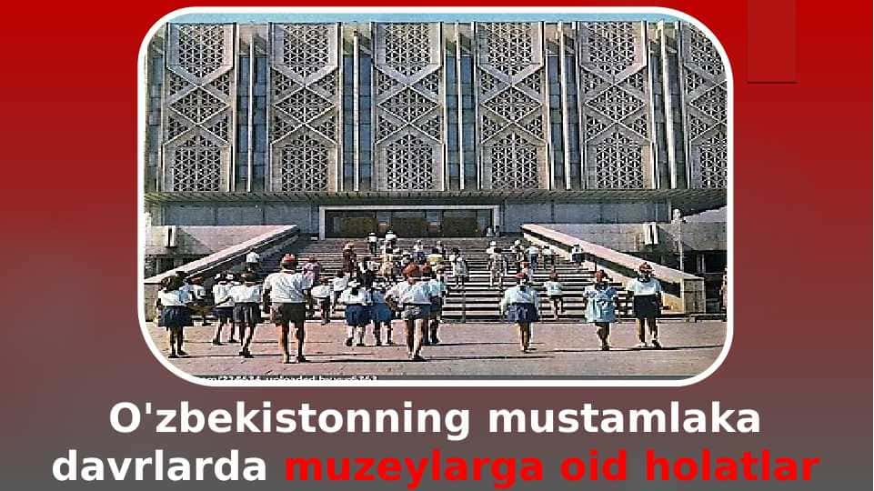 O'zbekistonning mustamlaka davrlarda muzeylarga oid holatlar