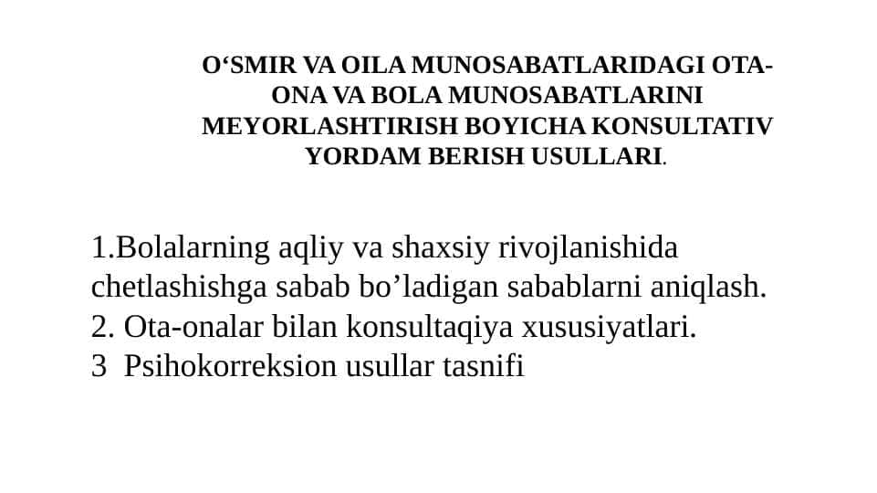 OʻSMIR VA OILA MUNOSABATLARIDAGI OTA-ONA VA BOLA MUNOSABATLARINI MEYORLASHTIRISH BOYICHA KONSULTATIV YORDAM BERISH USULLARI.