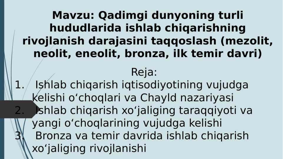 Qadimgi dunyoning turli hududlarida ishlab chiqarishning rivojlanish darajasini taqqoslash (mezolit, neolit, eneolit, bronza, ilk temir davri)