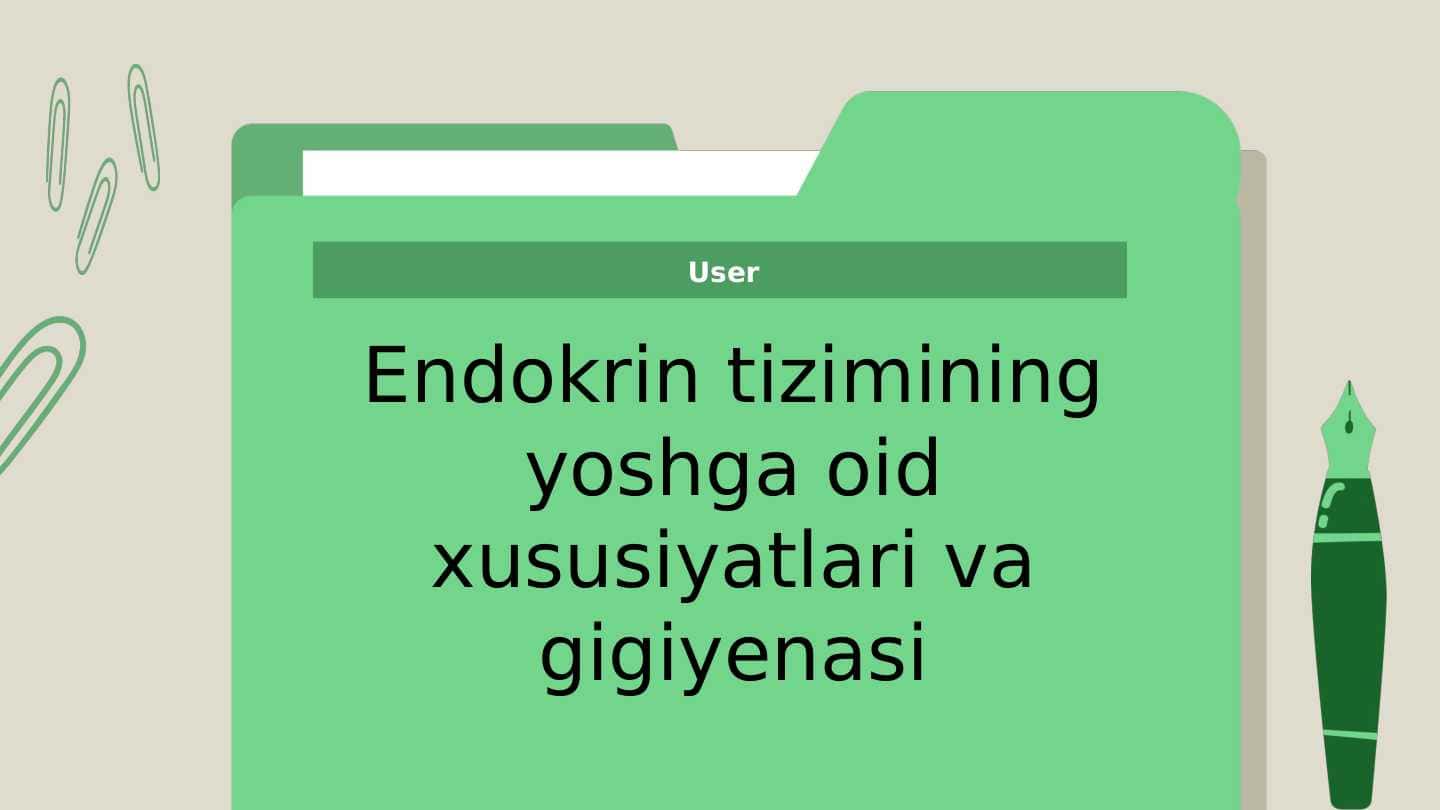 Endokrin tizimining yoshga oid xususiyatlari va gigiyenasi