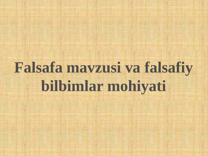 Falsafa mavzusi va falsafiy bilbimlar mohiyati