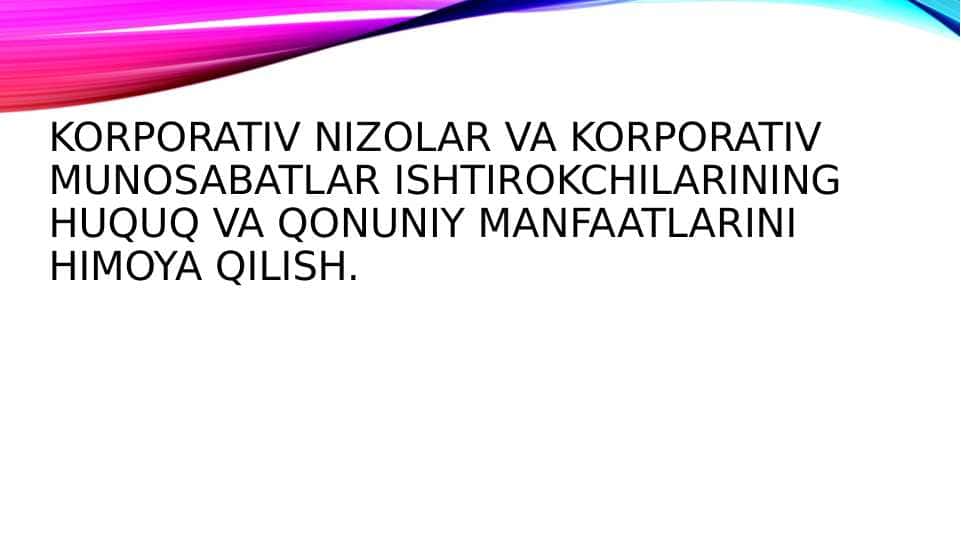 KORPORATIV NIZOLAR va KORPORATIV MUNOSABATLAR IShTIROKChILARIning HUQUQ VA QONUNIY MANFAATLARINI HIMOYa QILISh