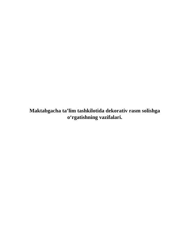 Mаktаbgаchа tа’lim tashkilotidа dеkоrаtiv rаsm sоlishgа o‘rgаtishning vаzifаlаri.