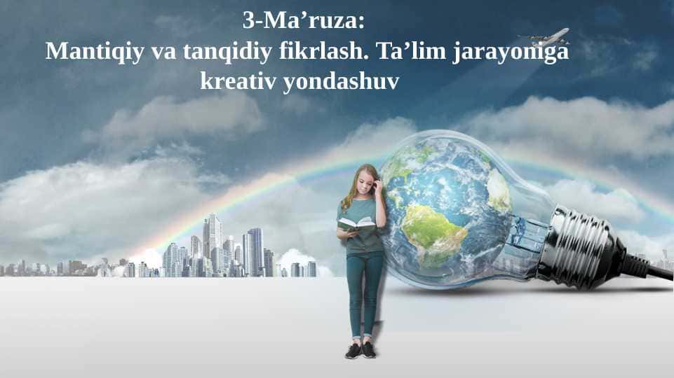 Mantiqiy va tanqidiy fikrlash. Ta’lim jarayoniga kreativ yondashuv