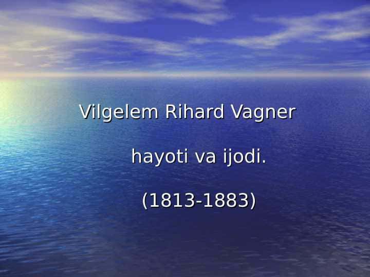 Vilgelem Rihard Vagner hayoti va ijodi.(1813-1883)