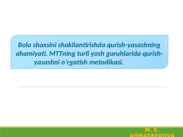Bola shaxsini shakllantirishda qurish-yasashning ahamiyati. MTTning turli yosh guruhlarida qurish-yasashni o’rgatish metodikasi