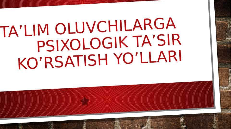 Ta'lim oluvchilarga psixologik ta'sir ko'rsatish yo'llari
