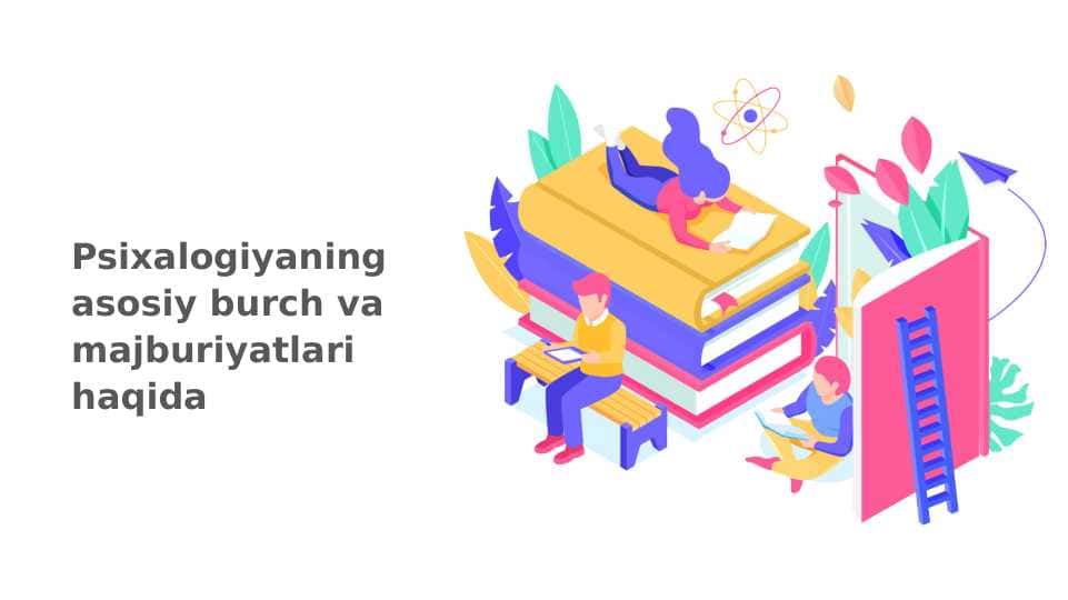 Psixalogiyaning asosiy burch va majburiyatlari haqida