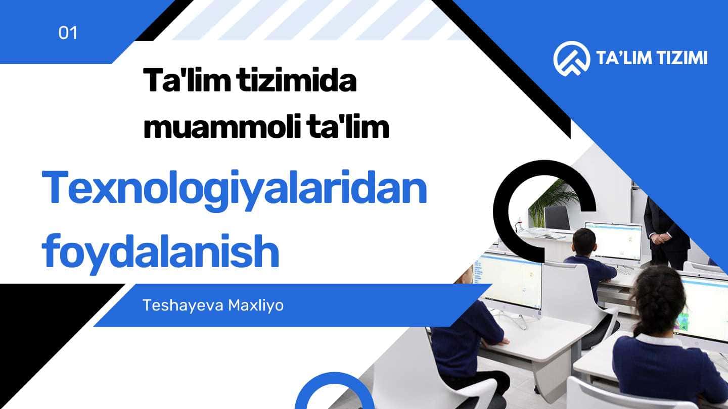 Ta'limtizimida muammolita'lim Texnologiyalaridan foydalanish
