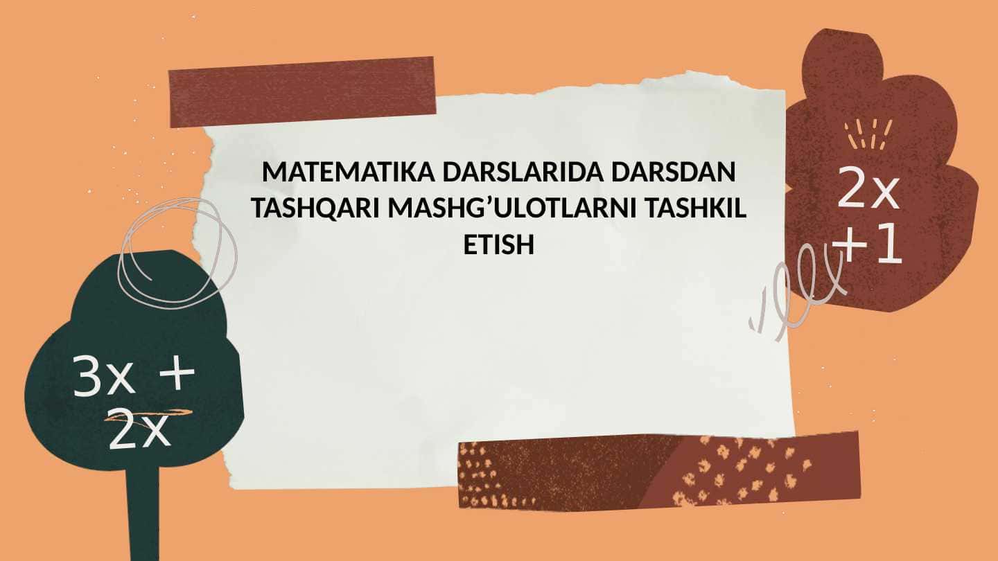 MATEMATIKA DARSLARIDA DARSDAN TASHQARI MASHG’ULOTLARNI TASHKIL ETISH
