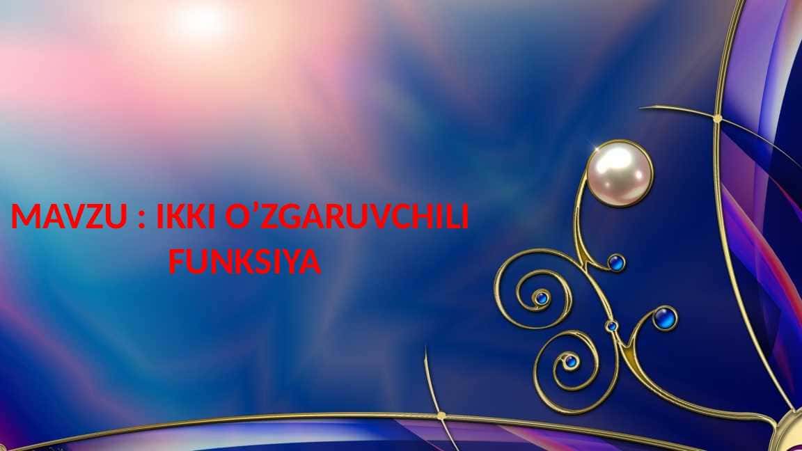 IKKI O`ZGARUVCHILI FUNKSIYA